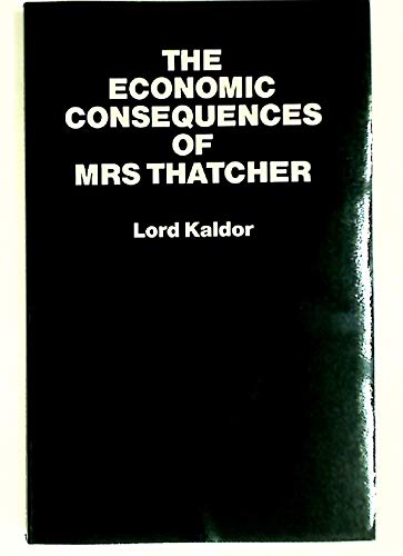 Stock image for Economic Consequences of Mrs.Thatcher: Speeches in the House of Lords, 1979-82 (Paperducks) for sale by AwesomeBooks