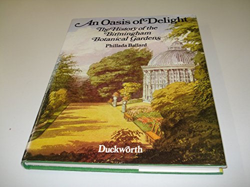 Stock image for Oasis of Delight: The History of the Birmingham Botanical Gardens for sale by Daniel Ahern Books