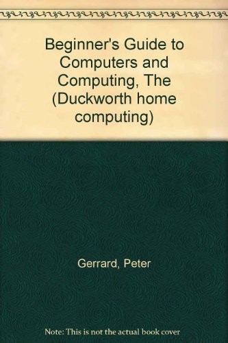 Stock image for The Beginner's Guide to Computers and Computing for sale by MusicMagpie