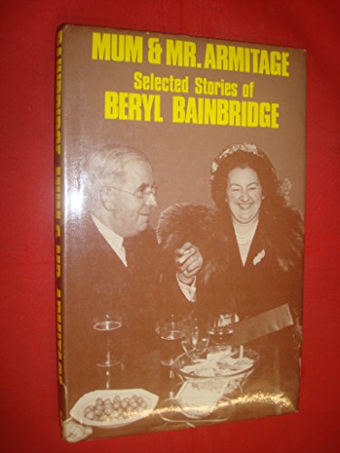 Mum and Mr. Armitage: Selected stories of Beryl Bainbridge (9780715620809) by Bainbridge, Beryl