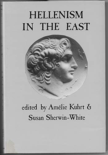 Beispielbild fr Hellenism in the East: the Interaction of Greek and Non-Greek Civilizations from Syria to Central Asia after Alexander zum Verkauf von Daedalus Books