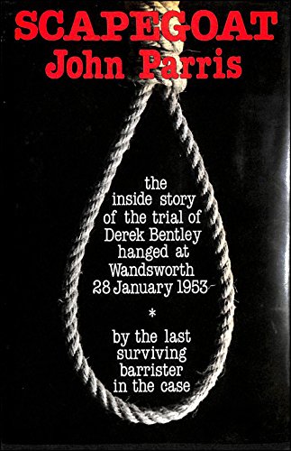 Imagen de archivo de SCAPEGOAT : The Inside Story of the Trial of Derek Bentley Hanged at Wandsworth 28 January 1953 a la venta por Karen Wickliff - Books