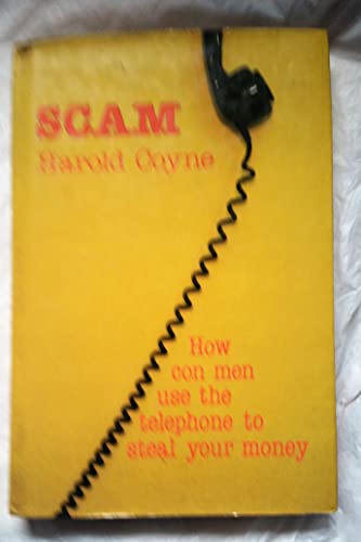 SCAM: HOW CON MEN USE THE TELEPHONE TO STEAL YOUR MONEY.