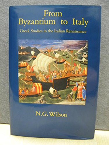 Stock image for From Byzantium to Italy: Greek Studies in the Italian Renaissance for sale by Aynam Book Disposals (ABD)