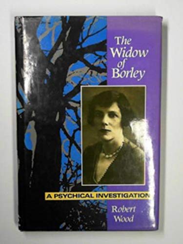 Widow of Borley: A Psychical Investigation (9780715624197) by Wood,Robert