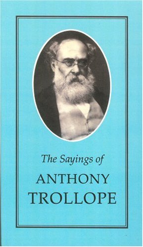 Imagen de archivo de The Sayings of Anthony Trollope (Duckworth Sayings Series) a la venta por Greener Books