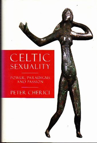 Celtic Sexuality: Power, Paradigms and Passion (9780715626887) by Peter Cherici