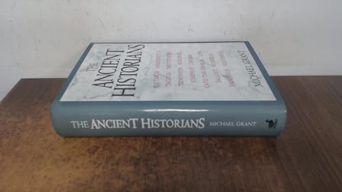 The Ancient Historians: Plutarch, Herodotus, Tacitus, Xenophon, Polybius, Josephus, Caesar, Cato, Livy, Sallust, Eusebius, Ammianus, Suetonius (9780715626948) by Grant, Michael