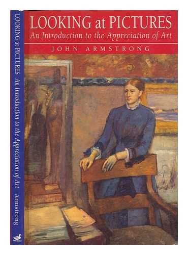 Looking at Pictures: An Introduction to the Appreciation of Art (9780715627013) by Armstrong, John