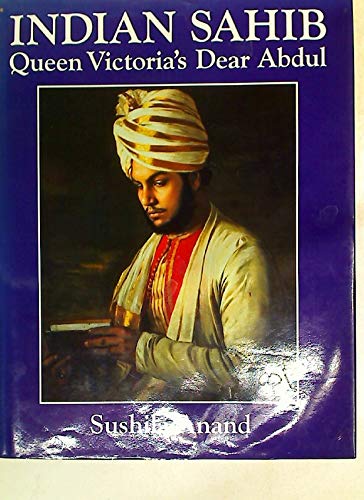 Indian Sahib: Queen Victoria's dear Abdul (9780715627181) by Anand, Sushila