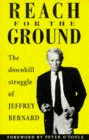 Stock image for Reach for the Ground: The Downhill Struggle of Jeffrey Bernard for sale by WorldofBooks