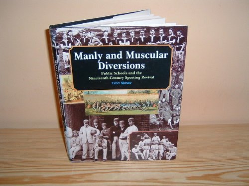 Beispielbild fr Manly and Muscular Diversions: Public Schools and the Nineteenth-century Sporting Revival zum Verkauf von AwesomeBooks