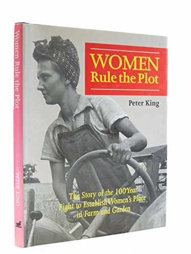 Beispielbild fr Women Rule the Plot: The Story of the 100 Year Fight to Establish Women's Place in Farm and Garden zum Verkauf von WorldofBooks