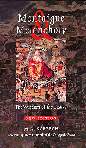 Montaigne and Melancholy : Wisdom of the Essays - M. A. Screech montaigne
