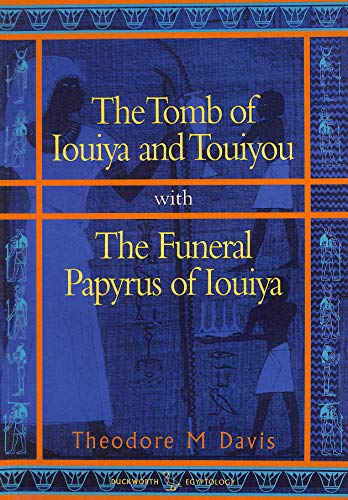 Stock image for The Tomb of Iouiya and Touiyou : With the Funeral Papyrus of Iouiya for sale by Better World Books: West
