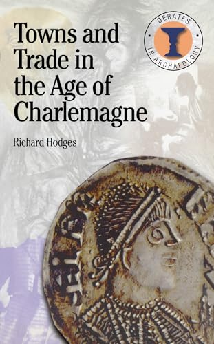 Stock image for Towns and Trade in the Age of Charlemagne (Debates in Archaeology) for sale by HPB-Diamond