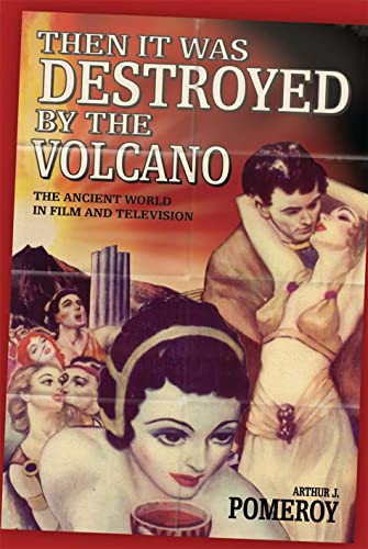 Then It Was Destroyed by the Volcano: The Ancient World in Film and on Television