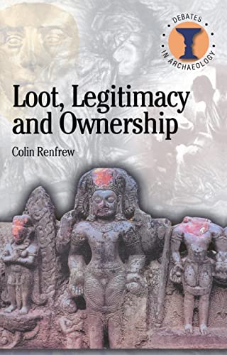 Stock image for Loot, Legitimacy and Ownership: The Ethical Crisis in Archaeology (Debates in Archaeology) for sale by BooksRun