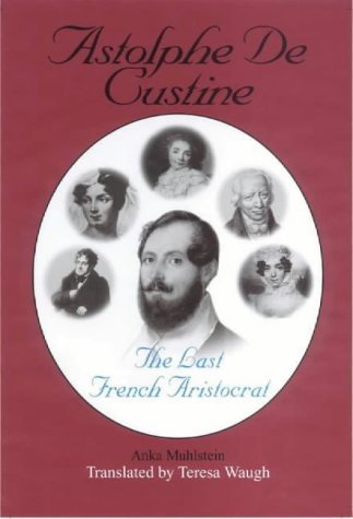 Imagen de archivo de Astolphe De Custine: The Last French Aristocrat a la venta por Mispah books