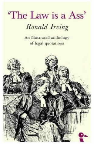 Beispielbild fr The Law is a Ass: An Illustrated Collection of Legal Quotations zum Verkauf von WorldofBooks