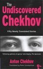 Stock image for The Undiscovered Chekhov: Fifty-one New Stories by Anton Chekhov for sale by Goldstone Books