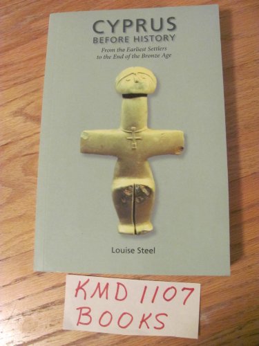 Cyprus Before History: From the Earliest Settlers to the End of the Bronze Age (Duckworth Archaeology) (9780715631645) by Steel, Louise