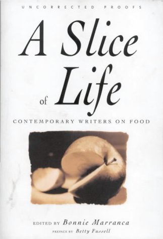 Beispielbild fr A Slice of Life : A Collection of the Best and the Tastiest Modern Food Writing zum Verkauf von Better World Books