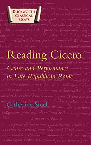 Reading Cicero: Genre and Performance in Late Republican Rome (Duckworth Classical Essays)