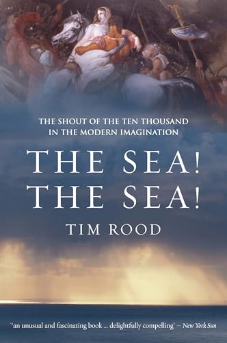 Stock image for The Sea! The Sea! The Shout of the Ten Thousand in the Modern Imagination for sale by PsychoBabel & Skoob Books