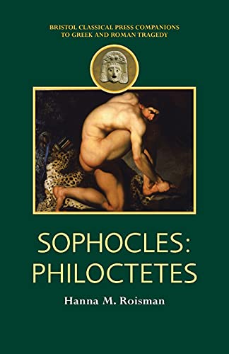 Sophocles: Philoctetes (Companions to Greek and Roman Tragedy) (9780715633847) by Roisman, Hanna M.