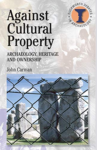 Stock image for Against Cultural Property: Archaeology,Heritage and Ownership (Debates in Archaeology) for sale by BooksRun