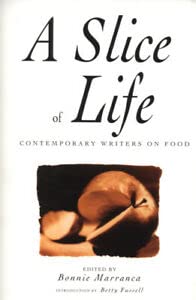 Stock image for A Slice of Life: A Collection of the Best, and the Tastiest Modern Food Writing for sale by WorldofBooks