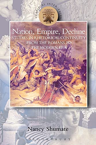 Stock image for Nation, Empire, Decline: Studies in Rhetorical Continuity from the Romans to the Modern Era for sale by Daedalus Books