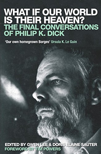 Stock image for What If Our World Is Their Heaven?: The Final Conversations of Philip K. Dick for sale by WorldofBooks