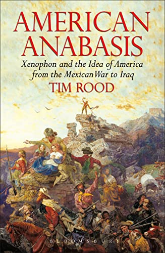 Stock image for American Anabasis: Xenophon and the Idea of America from the Mexican War to Iraq for sale by Montana Book Company