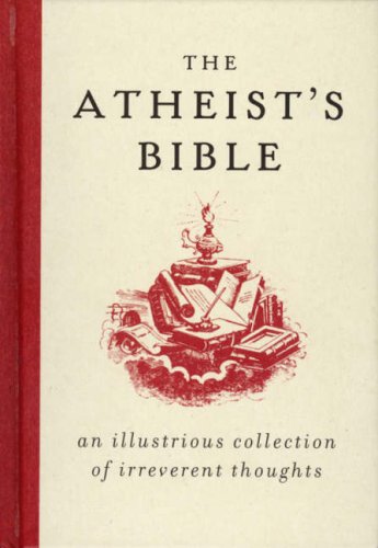 Beispielbild fr The Atheist's Bible: An Illustrious Collection of Irreverent Thoughts zum Verkauf von WorldofBooks