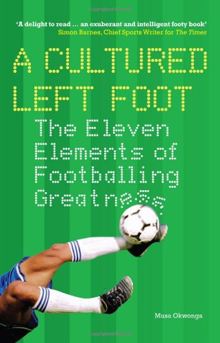 Beispielbild fr A Cultured Left Foot: The Eleven Elements of Footballing Greatness zum Verkauf von Reuseabook