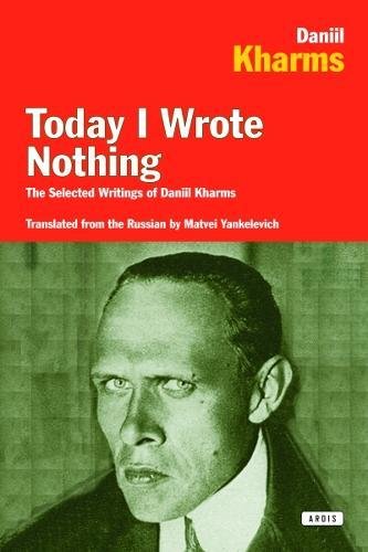 Beispielbild fr Today I Wrote Nothing: The Selected Writing of Daniil Kharms zum Verkauf von WorldofBooks