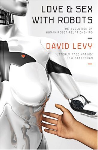 Beispielbild fr Love and Sex with Robots: The Evolution of Human-robot Relationships zum Verkauf von WorldofBooks