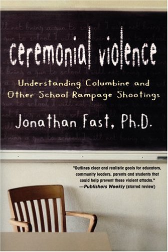 Stock image for Ceremonial Violence: Understanding Columbine and Other School Rampage Shootings for sale by MusicMagpie