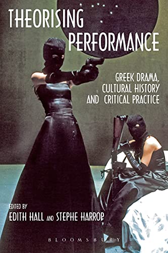 9780715638262: Theorising Performance: Greek Drama, Cultural History and Critical Practice