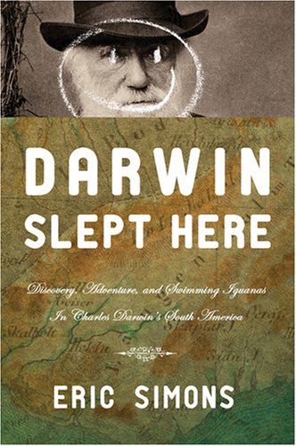 Stock image for Darwin Slept Here: Discovery, Adventure and Swimming Iguanas in Charles Darwins South America for sale by Ebooksweb