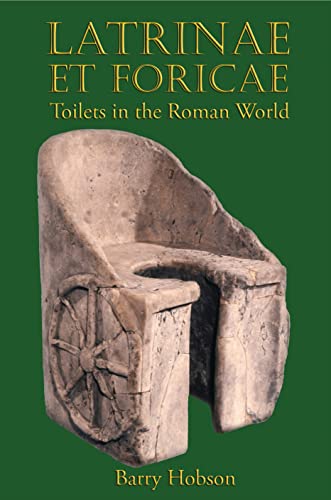 Latrinae et Foricae: Toilets in the Roman World