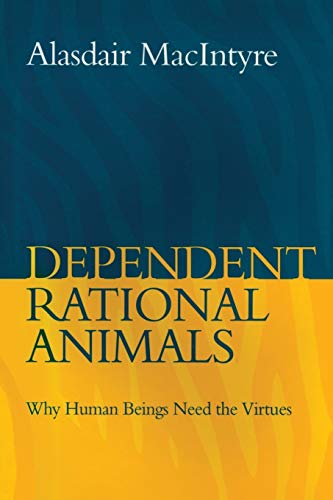 Beispielbild fr Dependent Rational Animals: Why Human Beings Need the Virtues zum Verkauf von WorldofBooks