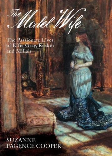 Beispielbild fr The Model Wife: Effie, Ruskin and Millais: The Passionate Lives of Effie Gray, John Ruskin and John Everett Millais zum Verkauf von WorldofBooks