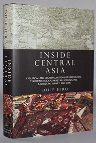 INSIDE CENTRAL ASIA: A POLITICAL AND CULTURAL HISTORY OF UZBEKISTAN, TURKMENISTAN, KAZAKHSTAN, KY...