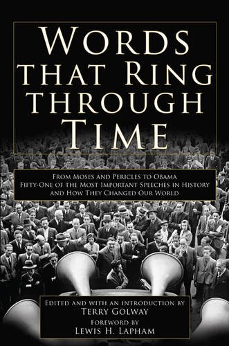 Imagen de archivo de Words That Ring Through Time: From Moses and Pericles to Obama - Fifty-one of the Most Important Speeches in History and How They Changed Our World a la venta por HPB-Ruby