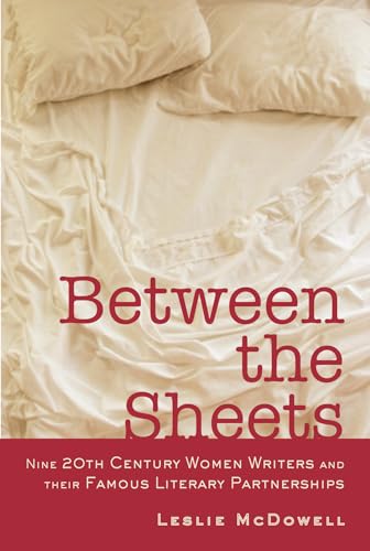 Imagen de archivo de Between the Sheets: The Literary Liaisons of Nine 20th Century Women Writers a la venta por WorldofBooks