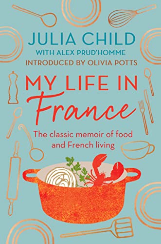 9780715643679: My Life in France: The life story of Julia Child - 'exuberant, affectionate and boundlessly charming' New York Times