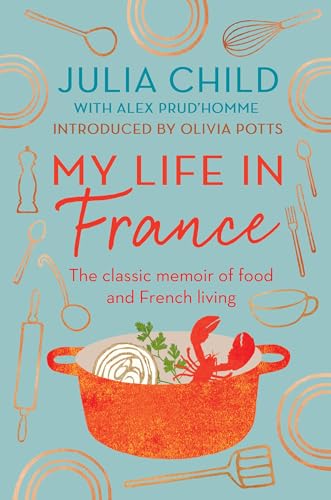 Stock image for My Life in France: The life story of Julia Child - 'exuberant, affectionate and boundlessly charming' New York Times for sale by WorldofBooks